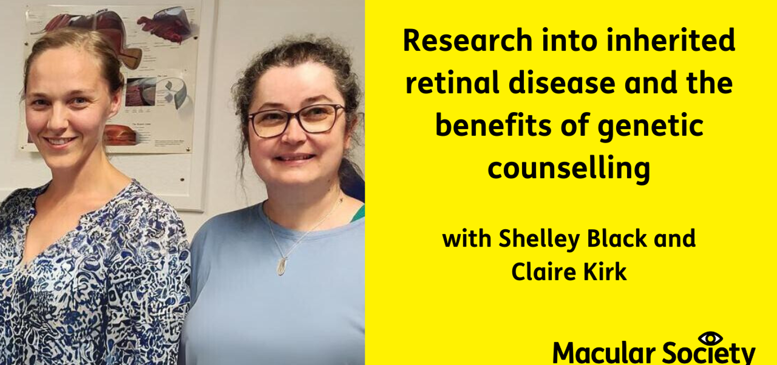 "Research into inherited retinal disease and the benefits of genetic counselling - with Shelley Black and Claire Kirk" 