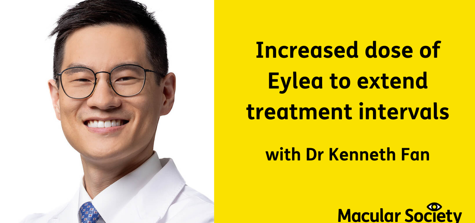 Increased dose of Eylea to extend treatment intervals with Dr Kenneth Fan 